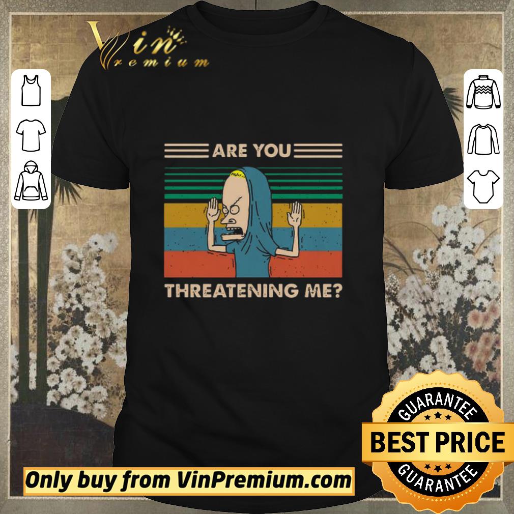 Nice Beavis Are You Threatening Me Vintage shirt sweater