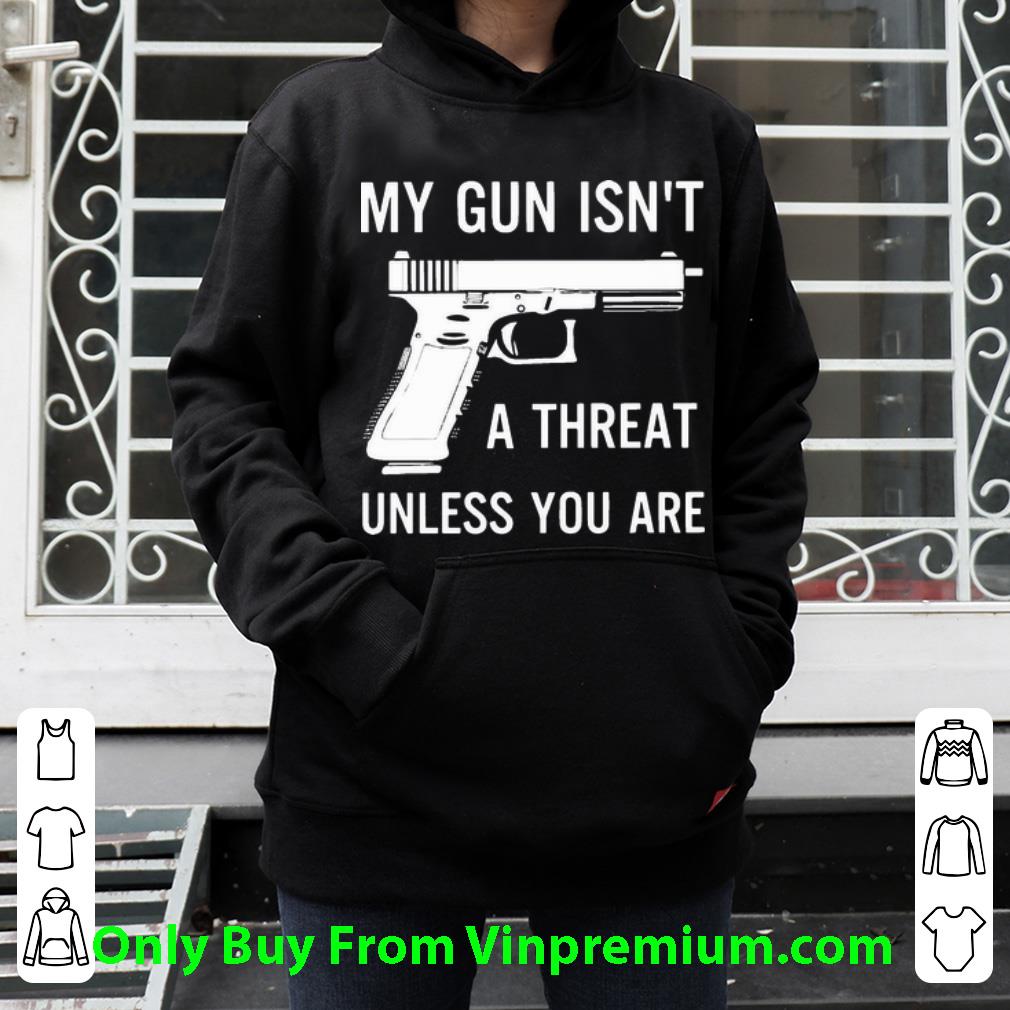 f2f770f2 premium my gun isn t a threat unless you are shirt 4 - Premium My Gun Isn’t A Threat Unless You Are shirt