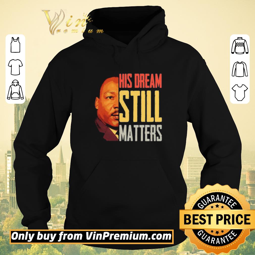 fbc393a8 hot his dream still matters martin luther king jr shirt sweater 4 - Hot His Dream Still Matters Martin Luther King Jr shirt sweater