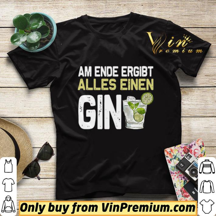 Am Ende Ergibt Alles Einen Gin shirt sweater fe4eaf70 am ende ergibt alles einen gin shirt sweater 4 - Am Ende Ergibt Alles Einen Gin shirt sweater