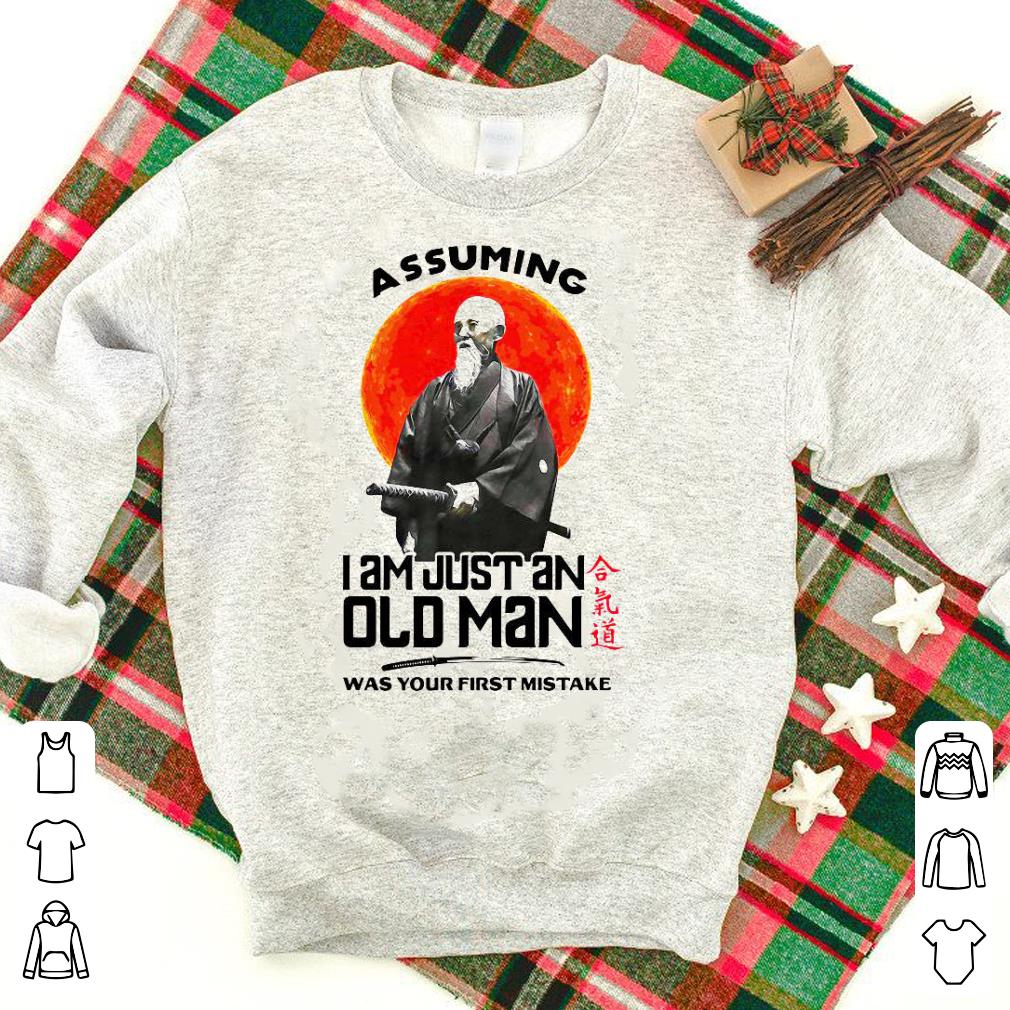 Hot Samurai Assuming I Am Just An Old Man Was Your First Mistake Shirt