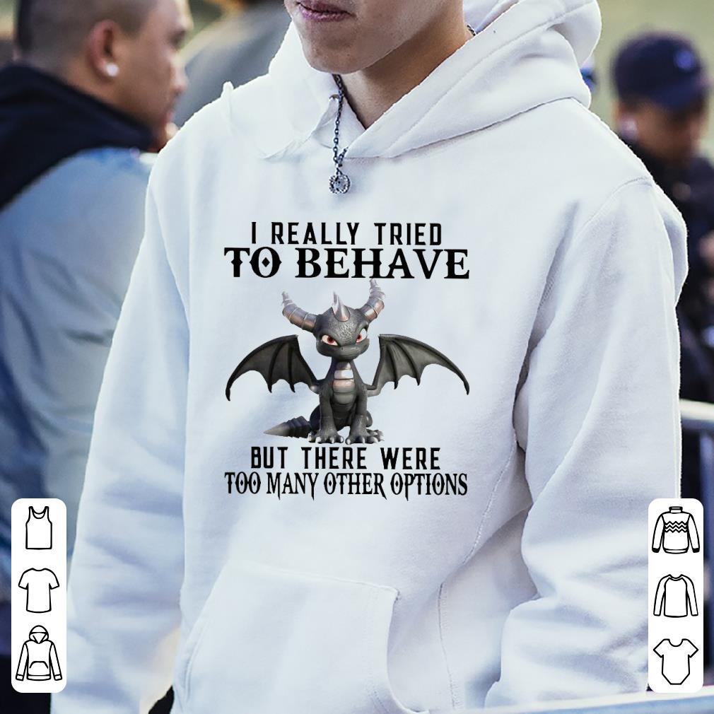 2138873f nice dark spyro i really tried to behave but there were too many other options shirt 4 - Nice Dark Spyro I Really Tried To Behave But There Were Too Many Other Options Shirt