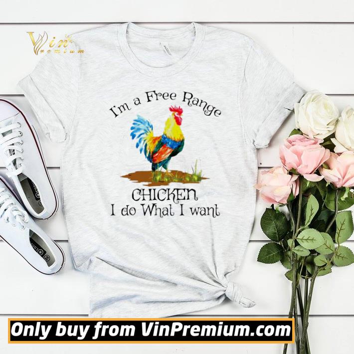 Im a free range chicken I do what I want shirt sweater 30c87208 im a free range chicken i do what i want shirt sweater 4 - Im a free range chicken I do what I want shirt sweater