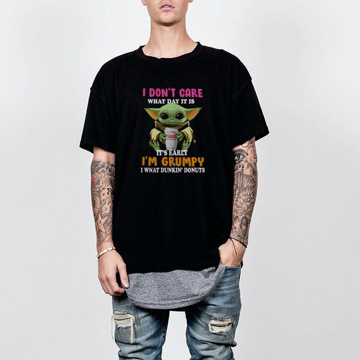 Original Baby Yoda I Don’t Care What Day It Is It’s Early I’m Grumpy I Want Dunkin’ Donuts Shirt Original Baby Yoda I Don’t Care What Day It Is It’s Early I’m Grumpy I Want Dunkin’ Donuts Shirt