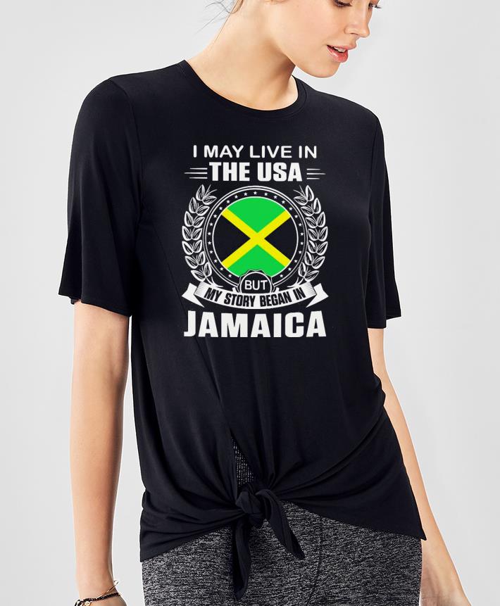 I may live In the USA but my story began In Jamaica Shirt 37c51df6 i may live in the usa but my story began in jamaica shirt 4 - I may live In the USA but my story began In Jamaica Shirt