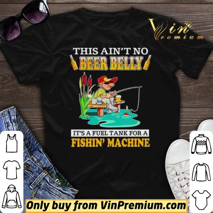 This Aint No Beer Belly Its A Fuel Tank For A Fishin Machine shirt sweater