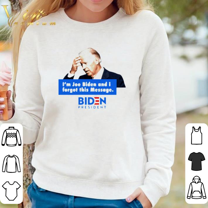 Funny I’m Joe Biden And I Forgot This Message Biden President shirt sweater 64c5a851 funny i m joe biden and i forgot this message biden president shirt sweater 4 - Funny I’m Joe Biden And I Forgot This Message Biden President shirt sweater