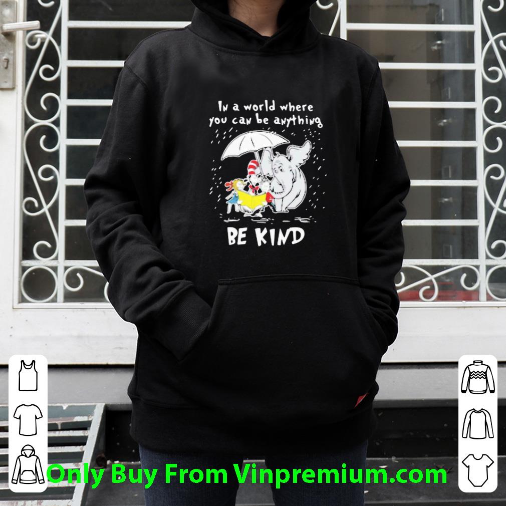 Awesome Dr. Seuss Elephant In A World Where You Can Be Anything Be Kind shirt 6c73f5e9 awesome dr seuss elephant in a world where you can be anything be kind shirt 4 - Awesome Dr. Seuss Elephant In A World Where You Can Be Anything Be Kind shirt