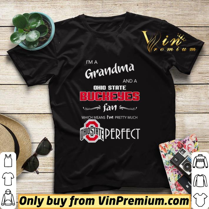 71016c72 i m a grandma and a ohio state buckeyes fan which means i m pretty much perfect shirt sweater 4 - I’m a Grandma and a Ohio State Buckeyes fan which means I’m pretty much perfect shirt sweater