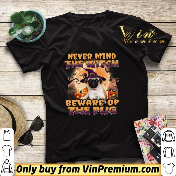 Never Mind The Witch Beware Of The Pug Witch Happy Halloween shirt sweater 7342419d never mind the witch beware of the pug witch happy halloween shirt sweater 4 - Never Mind The Witch Beware Of The Pug Witch Happy Halloween shirt sweater