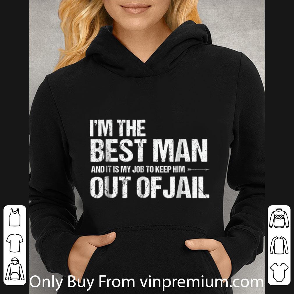 75a51f0d original i m the best man and it is my job to keep him out of jail shirt 4 - Original I'm The best man And It Is My Job To Keep him Out Of Jail shirt