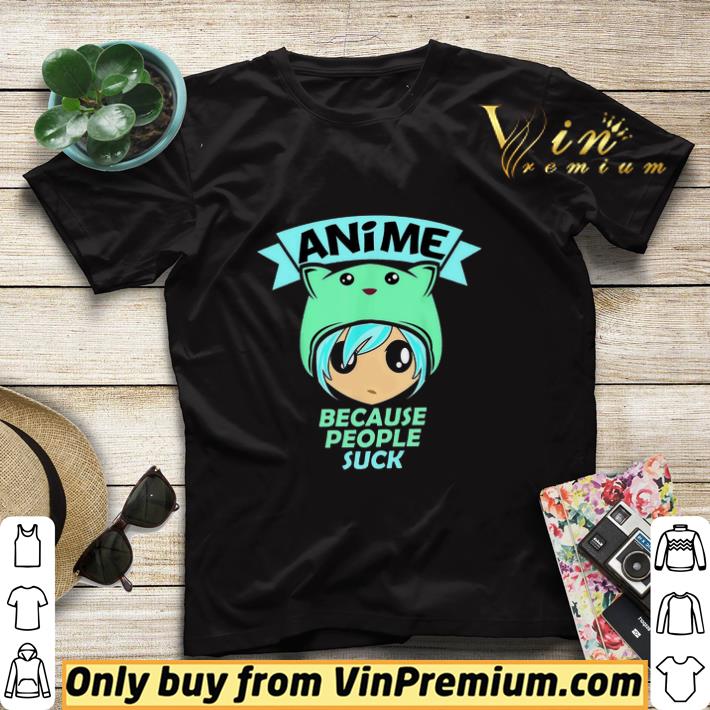 7fc9132e anime because people suck shirt sweater 4 - Anime Because People Suck shirt sweater