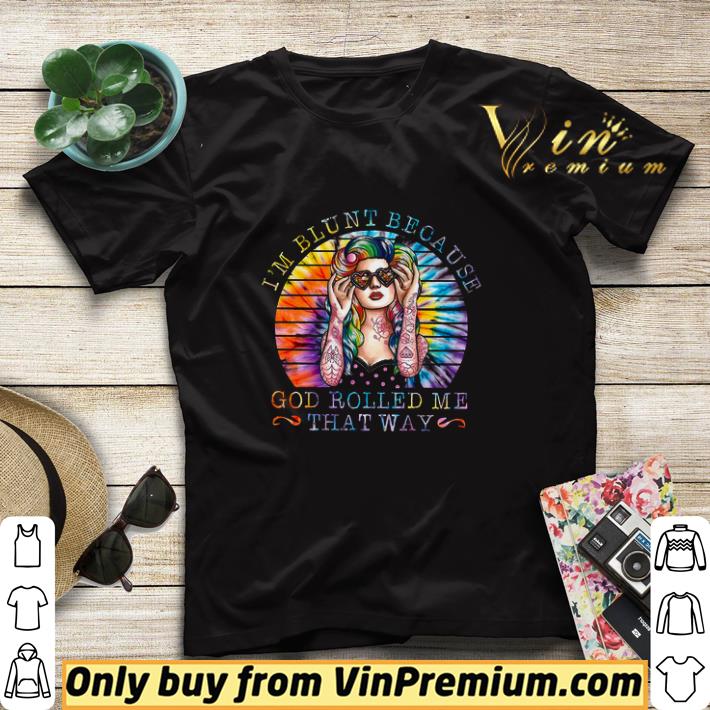 Lgbt Pride Girl I'm Blunt Because God Rolled Me That Way shirt sweater 81dfd23f lgbt pride girl i m blunt because god rolled me that way shirt sweater 4 - Lgbt Pride Girl I'm Blunt Because God Rolled Me That Way shirt sweater