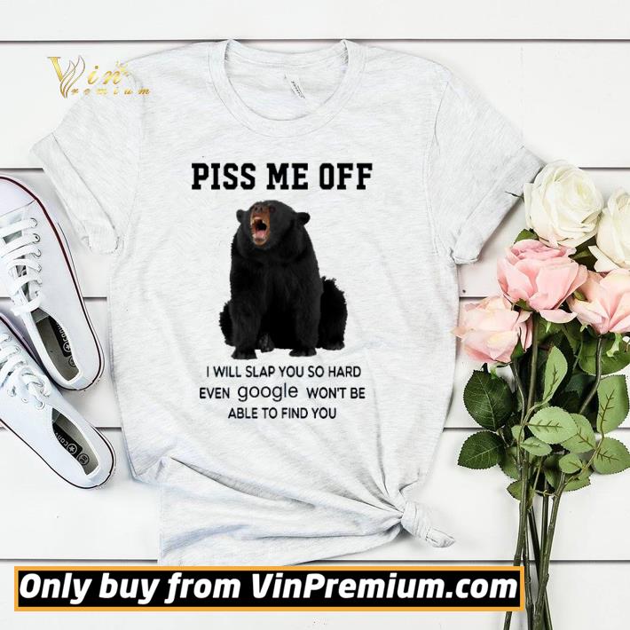 Black Bear Piss me off i will slap you so hard even google won’t be able to find you shirt sweater 8269fcdd black bear piss me off i will slap you so hard even google won t be able to find you shirt sweater 4 - Black Bear Piss me off i will slap you so hard even google won’t be able to find you shirt sweater