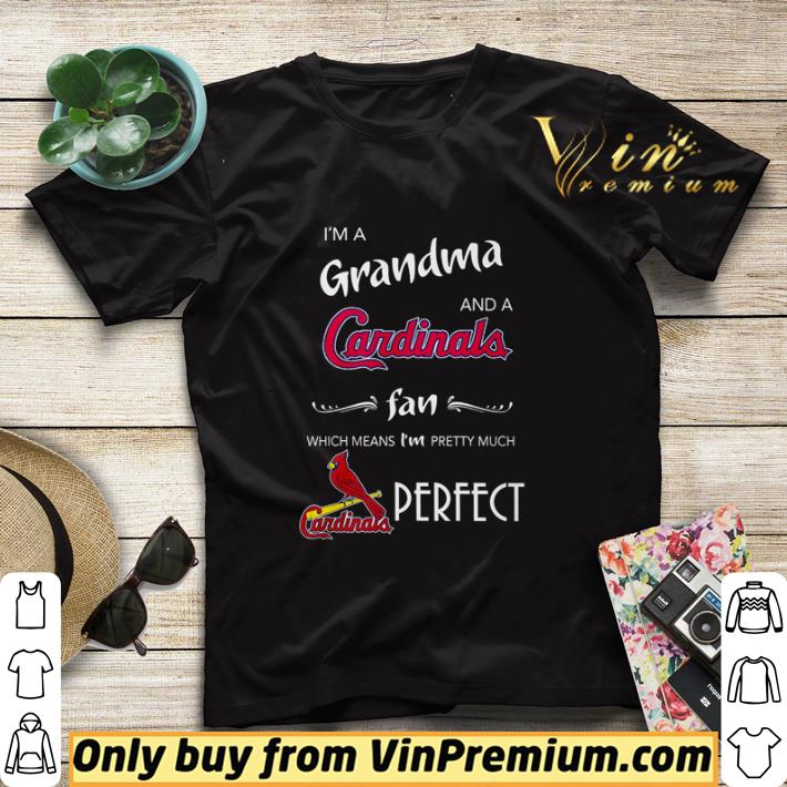84aa84a1 i m a grandma and a cardinals fan which means i m pretty much perfect shirt sweater 4 - I’m a Grandma and a Cardinals fan which means I’m pretty much perfect shirt sweater