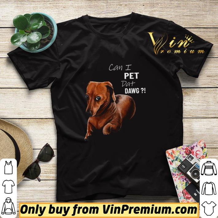 87a928b8 funny dachshund can i pet dat dawg shirt sweater 4 - Funny Dachshund Can I Pet Dat Dawg shirt sweater