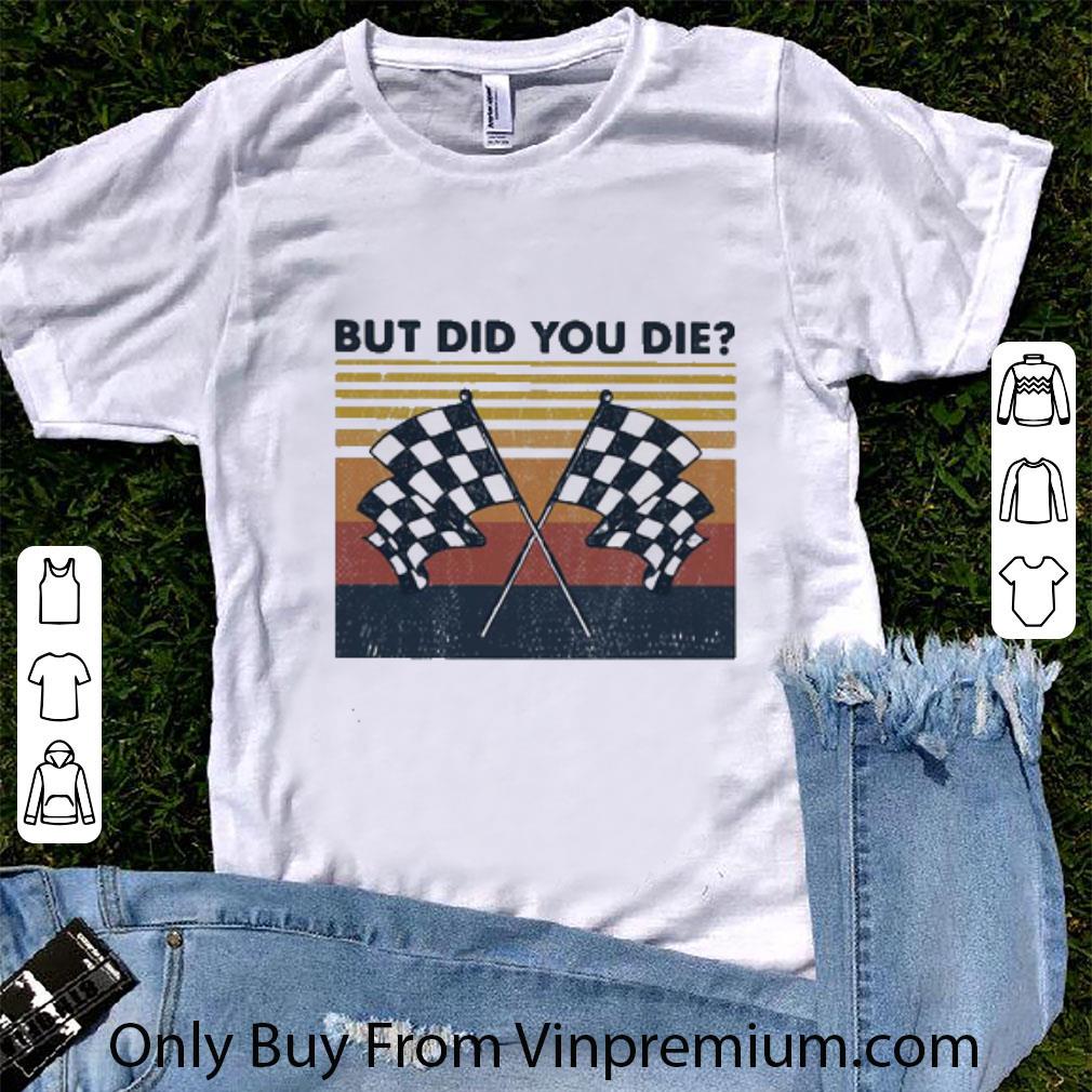 Original Vintage Racing But Did You Die shirt