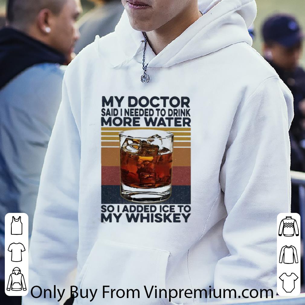 9c40b23b nice vintage my doctor said i need to drink more water so i added ice to my whiskey shirt 4 - Nice Vintage My Doctor Said I Need To Drink More Water So I Added Ice To My Whiskey shirt