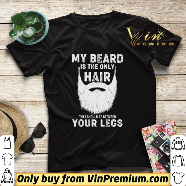 9f1e05a6 my beard is the only hair that should be between your legs shirt sweater 4 - My beard is the only hair that should be between your legs shirt sweater