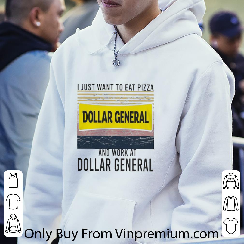 a47dddaf nice i just want to eat pizza dollar general and work at dollar general vintage shirt 4 - Nice I Just Want To Eat Pizza Dollar General And Work At Dollar General Vintage shirt