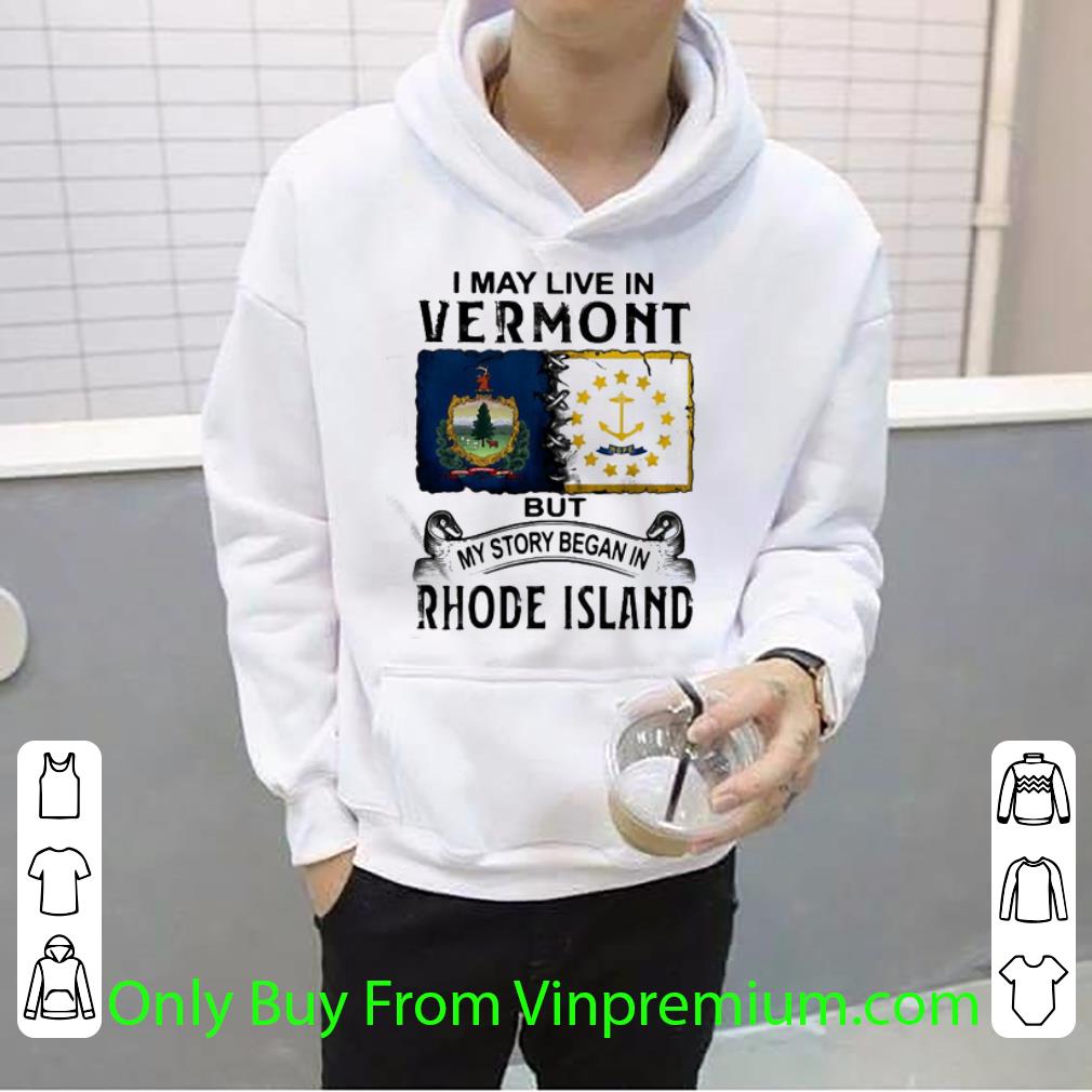 ac71e624 hot i may live in vermont but my story began in rhode island shirt 4 - Hot I May Live In Vermont But My Story Began In Rhode Island shirt