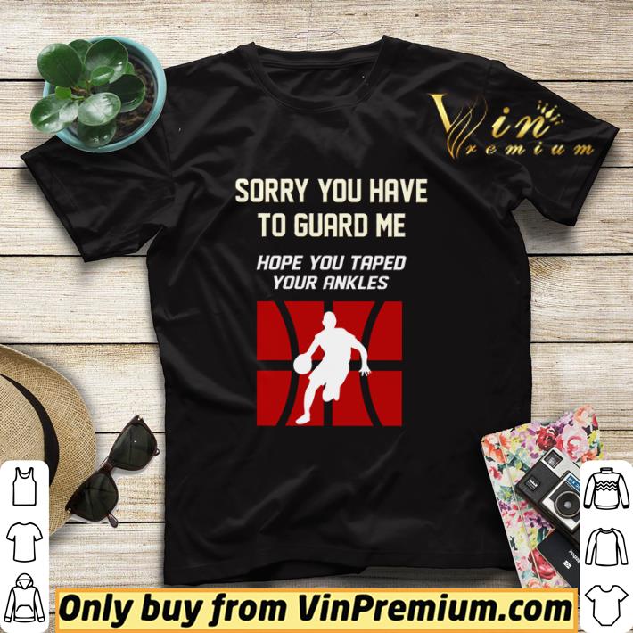 Basketball sorry you have to guard me hope you taped your ankles shirt sweater ad48d2b9 basketball sorry you have to guard me hope you taped your ankles shirt sweater 4 - Basketball sorry you have to guard me hope you taped your ankles shirt sweater
