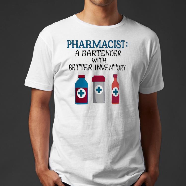 Pharmacist A Bartender With Better Inventory Shirt b36b695e pharmacist a bartender with better inventory shirt 4 - Pharmacist A Bartender With Better Inventory Shirt