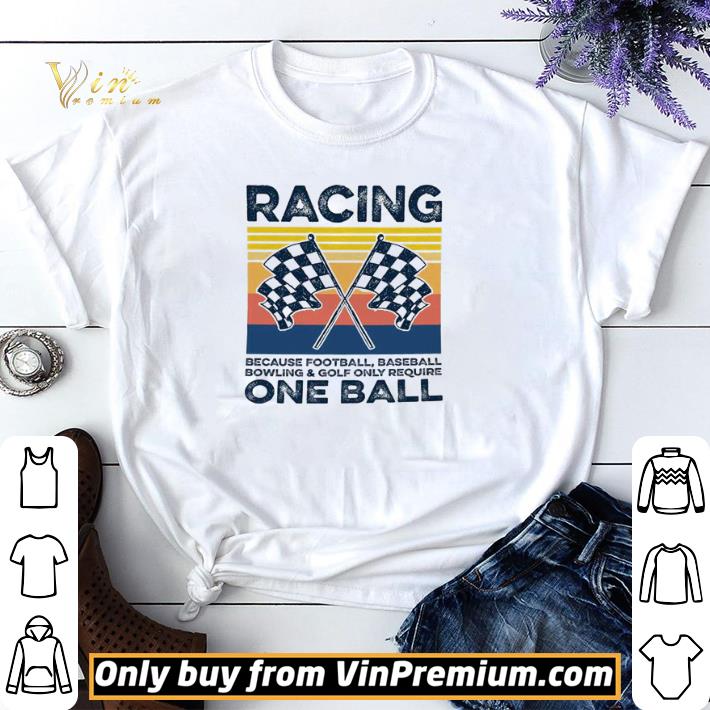 Racing because football baseball bowling and golf only require one ball vintage shirt sweater