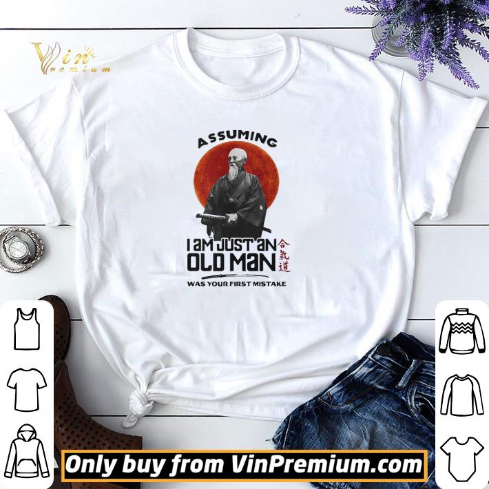 Samurai Assuming I Am Just An Old Man Was Your First Mistake shirt sweater