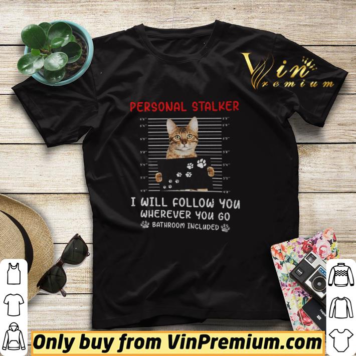 Cat Personal Stalker I Will Follow You Wherever You Do Bathroom Included shirt sweater cf6ea9b4 cat personal stalker i will follow you wherever you do bathroom included shirt sweater 4 - Cat Personal Stalker I Will Follow You Wherever You Do Bathroom Included shirt sweater