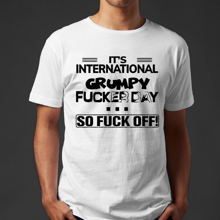 cfc3b7a2 it s international grumpy fucker day so fuck off shirt 4 - It’s International Grumpy Fucker Day So Fuck Off Shirt