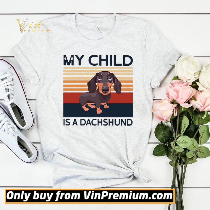 My Child Is A Dachshund Vintage Retro shirt sweater dd36a129 my child is a dachshund vintage retro shirt sweater 4 - My Child Is A Dachshund Vintage Retro shirt sweater