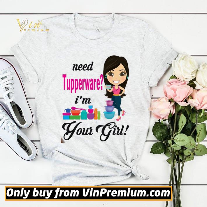 Need tupperware im your girl shirt sweater e16a32f5 need tupperware im your girl shirt sweater 4 - Need tupperware im your girl shirt sweater