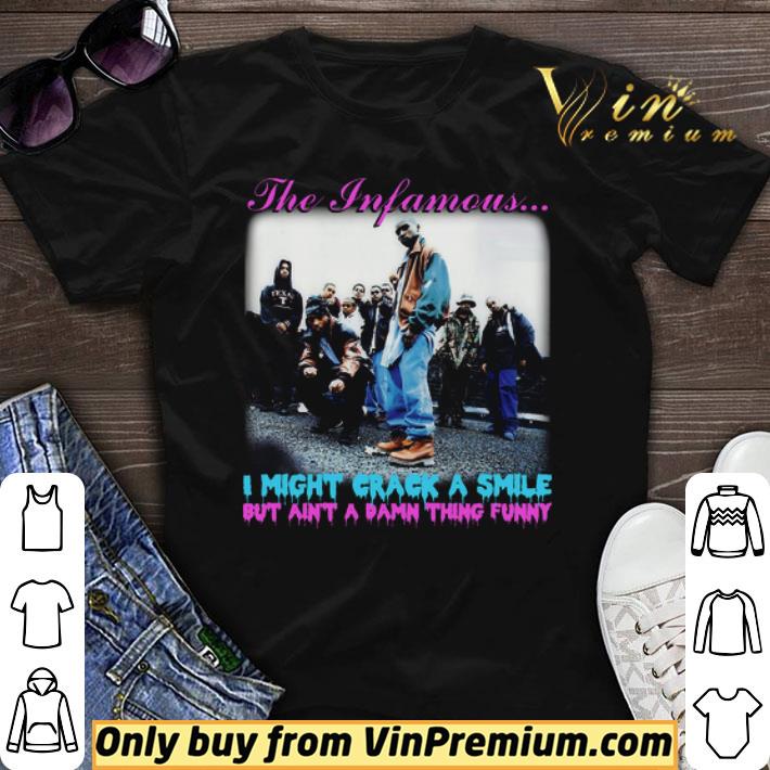 The Infamous I Might Crack A Smile But Ain't A Damn Thing Funny shirt sweater