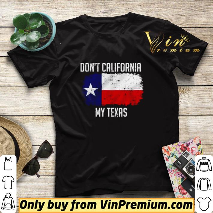 Don’t California my Texas shirt sweater eb8526be don t california my texas shirt sweater 4 - Don’t California my Texas shirt sweater