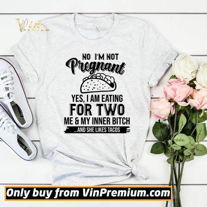 ec54daa1 no i m not pregnant yes i am eating for two me and my inner bitch and she likes tacos shirt sweater 4 - No i’m not pregnant yes i am eating for two me and my inner bitch and she likes tacos shirt sweater