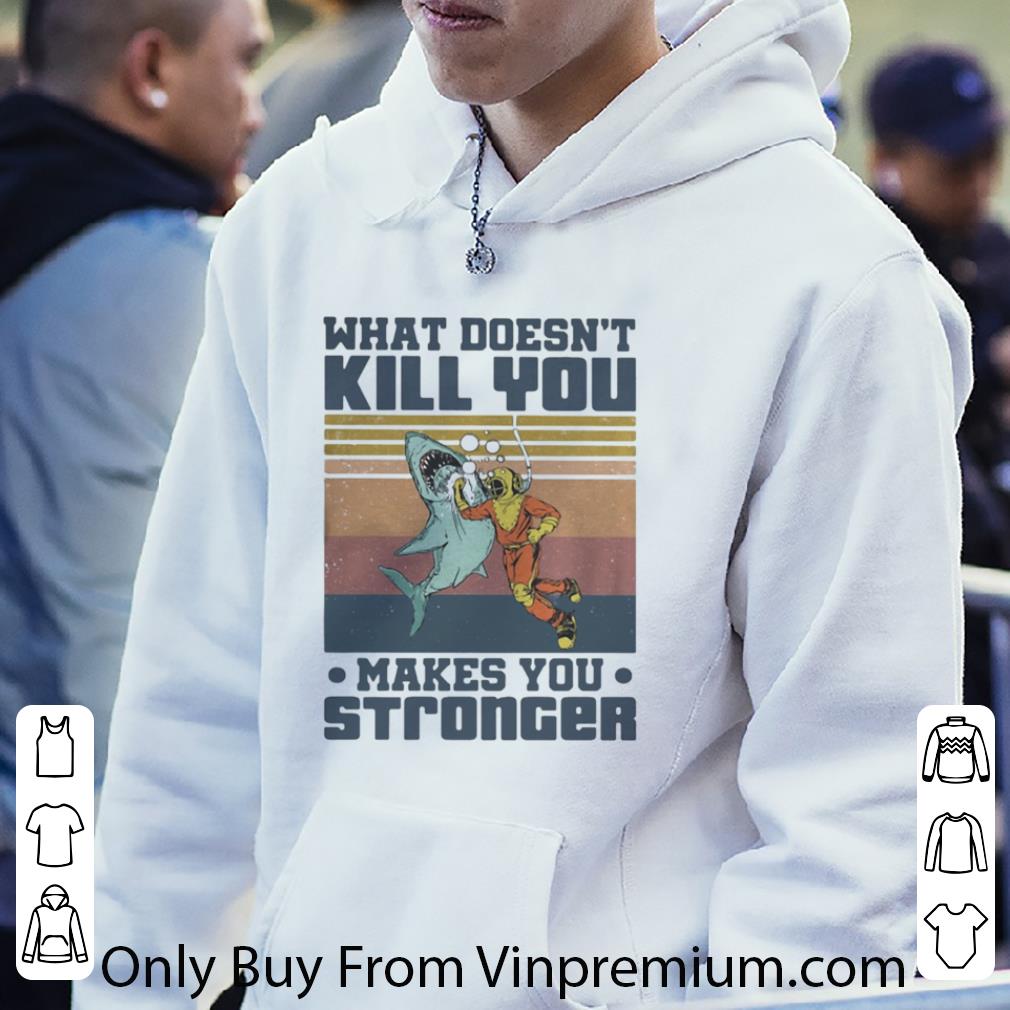 f591d7c3 nice what doesn t kill you make you stronger diver shark vintage shirt 4 - Nice What Doesn’t Kill You Make You Stronger Diver Shark Vintage shirt