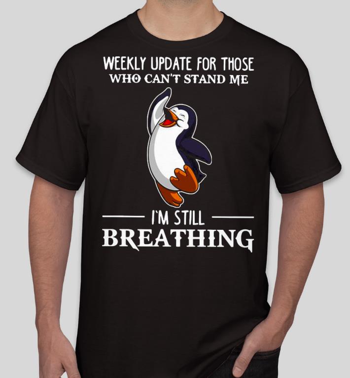 Nice Penguin weekly update those who can’t stand me I’m still Breathing Shirt 06667fe9 nice penguin weekly update those who can t stand me i m still breathing shirt 4 - Nice Penguin weekly update those who can’t stand me I’m still Breathing Shirt