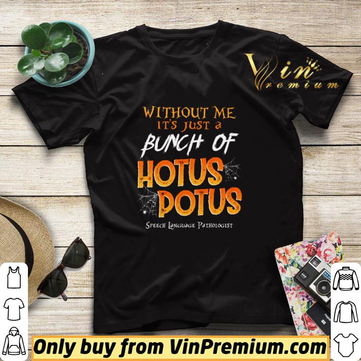 0edb9537 original without me it s just a bunch of hotus potus shirt sweater 4 - Original Without me it’s just a bunch of hotus potus shirt sweater