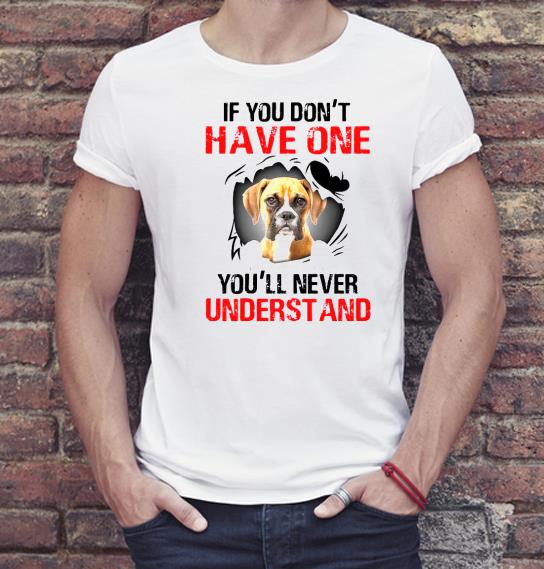 Boxer Dog If You Don’t Have One You’ll Never Understand Shirt 1361f0d0 boxer dog if you don t have one you ll never understand shirt 4 - Boxer Dog If You Don’t Have One You’ll Never Understand Shirt