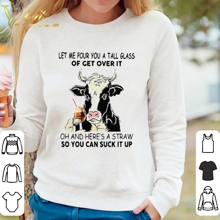 139ba6ec official cow let me pour you a tall glass of get over it oh and heres a straw so you can suck it up shirt sweater 4 - Official Cow Let Me Pour You A Tall Glass Of Get Over It Oh And Heres A Straw So You Can Suck It Up shirt sweater
