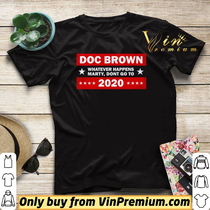 363e39f3 funny doc brown whatever happens marty don t go to 2020 shirt sweater 4 - Funny Doc brown whatever happens marty don’t go to 2020 shirt sweater