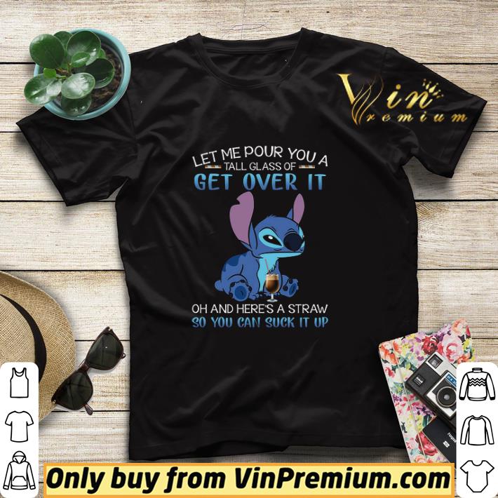 3ef69def funny stitch let me pour you a tall glass of get over it oh and here s a straw shirt sweater 4 - Funny Stitch Let Me Pour You A Tall Glass Of Get Over It Oh And Here's A Straw shirt sweater
