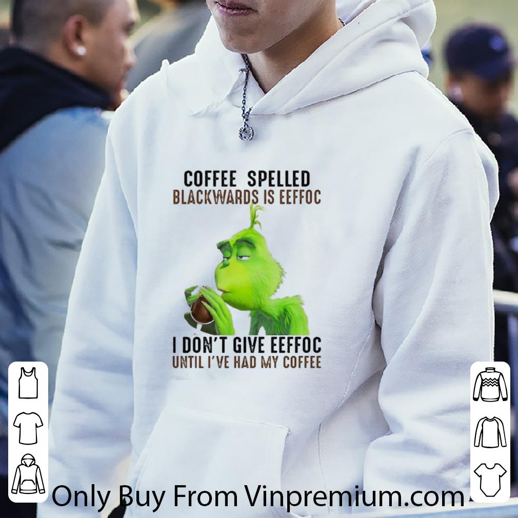 47d652e1 original grinch coffee spelled backwards is eeffoc i don t give eeffoc until i ve had my coffee shirt 4 - Original Grinch Coffee Spelled Backwards Is Eeffoc I Don’t Give Eeffoc Until I’ve Had My Coffee shirt