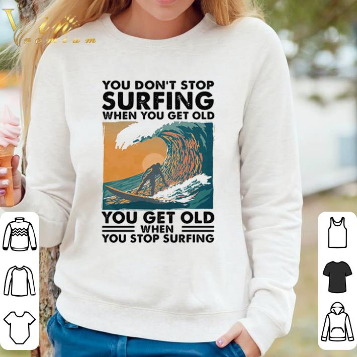 49532e18 nice you don t stop surfing when you get old you get old when you stop surfing shirt sweater 4 - Nice You Don’t Stop Surfing When You Get Old You Get Old When You Stop Surfing shirt sweater