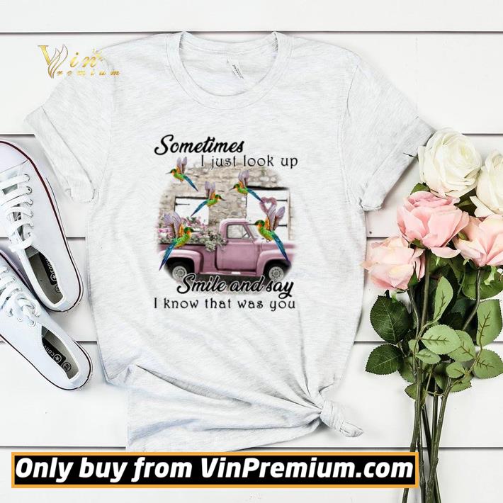 67350790 hot hummingbird sometimes i just look up smile and say i know that was you shirt sweater 4 - Hot Hummingbird Sometimes I just look up smile and say I know that was you shirt sweater