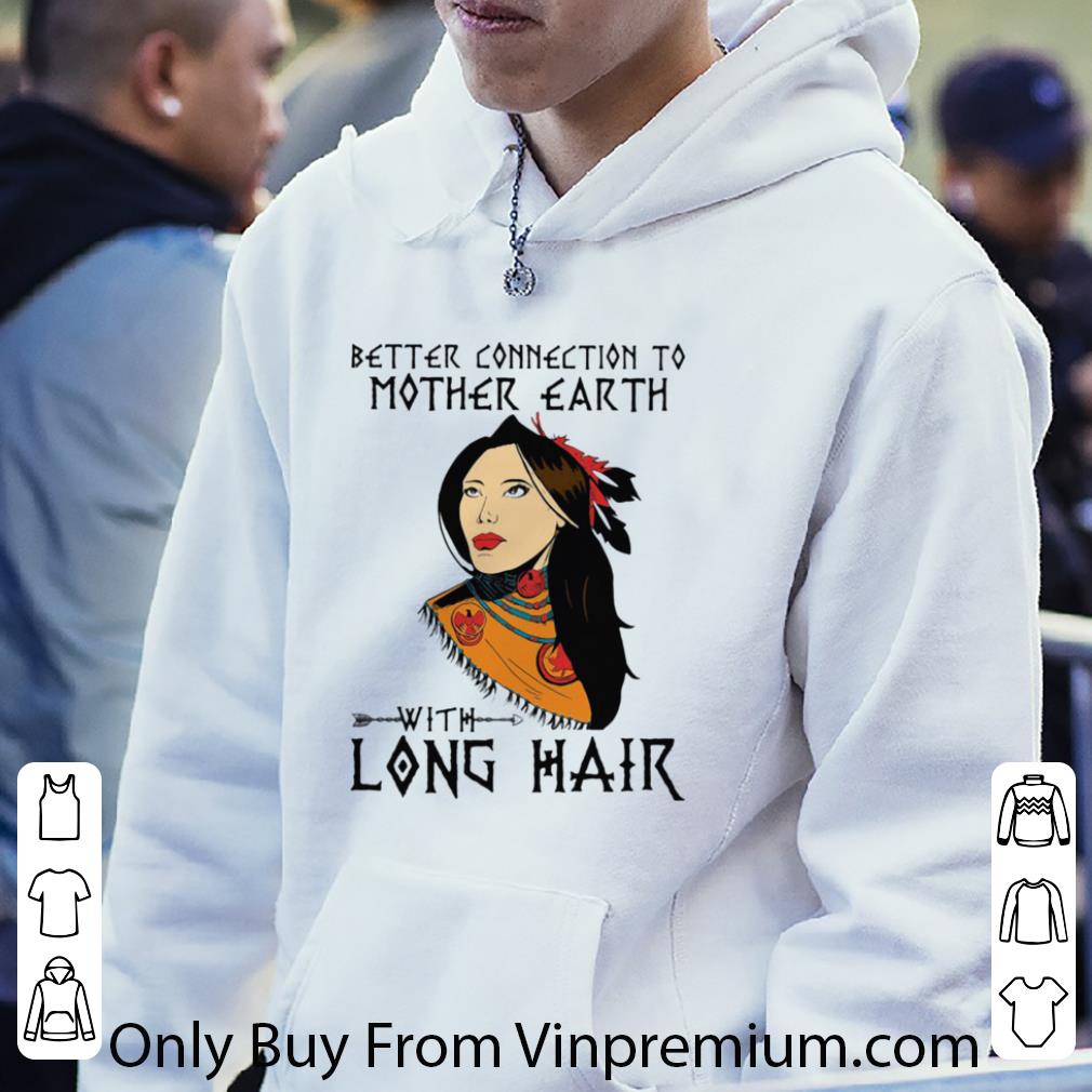 Original Native Better Connection To Mother Earth With Long Hair shirt 7461afdd original native better connection to mother earth with long hair shirt 4 - Original Native Better Connection To Mother Earth With Long Hair shirt
