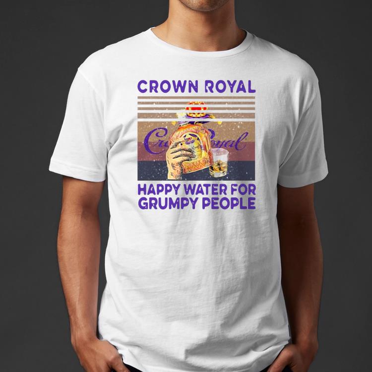 Nice Crown Royal Happy Water For Grumpy People Vintage Shirt 77b0a9fc nice crown royal happy water for grumpy people vintage shirt 4 - Nice Crown Royal Happy Water For Grumpy People Vintage Shirt