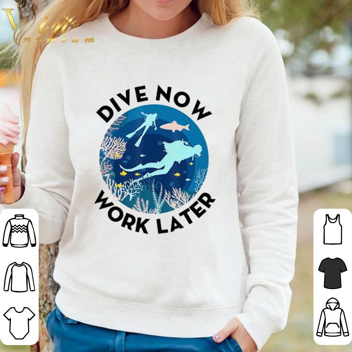 8018853f funny dive now work later scuba diver diving shirt sweater 4 - Funny Dive Now Work Later Scuba Diver Diving shirt sweater