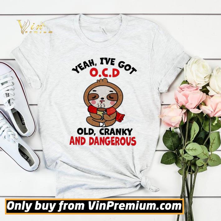 8aed77eb original sloth yeah i ve got o c d old cranky and dangerous shirt sweater 4 - Original Sloth Yeah I've Got O C D Old Cranky And Dangerous shirt sweater